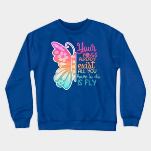 your wings already exist all you have to do is fly 2 Crewneck Sweatshirt